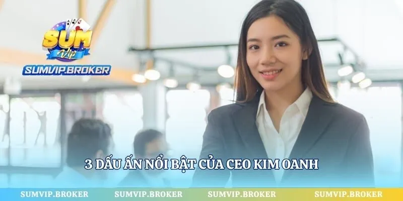 3 dấu ấn nổi bật của CEO Kim Oanh 