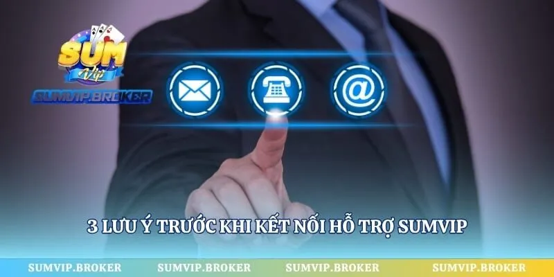3 lưu ý trước khi kết nối hỗ trợ SumVip