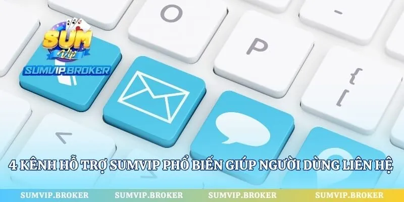 4 kênh hỗ trợ SumVip phổ biến giúp người dùng liên hệ thuận tiện