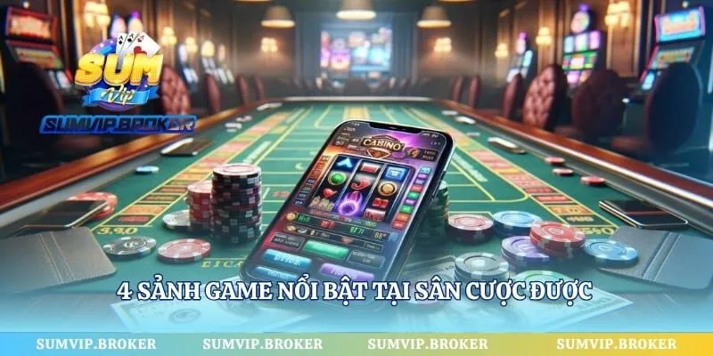4 sảnh game nổi bật tại sân cược được nhiều game thủ quan tâm