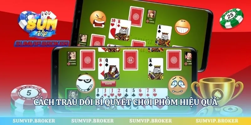 Cách trau dồi bí quyết chơi Phỏm hiệu quả