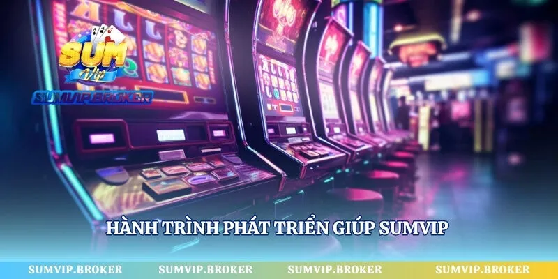 Hành trình phát triển giúp SumVip