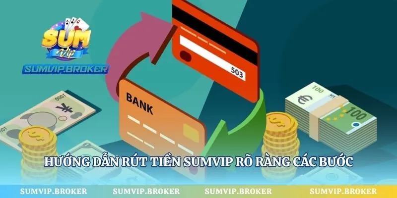 Hướng dẫn rút tiền SumVip rõ ràng các bước