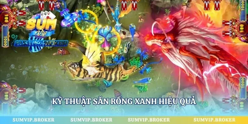 Kỹ thuật săn Rồng Xanh hiệu quả