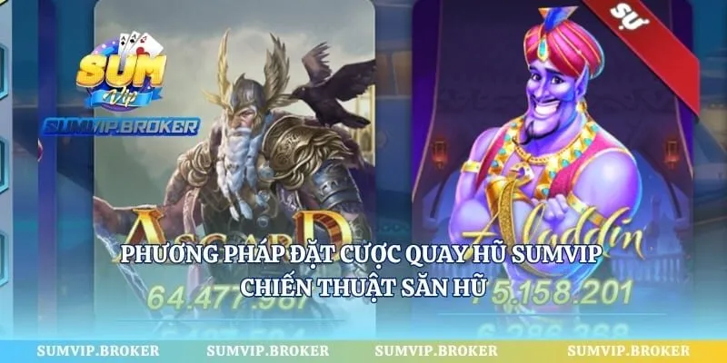 Phương Pháp Đặt Cược Quay Hũ SumVip - Chiến Thuật Săn Hũ
