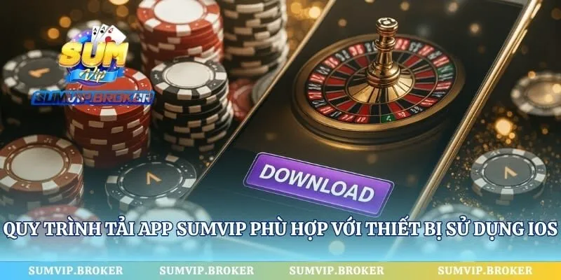 Quy trình tải app SumVip phù hợp với thiết bị sử dụng iOS