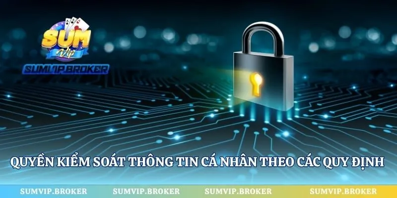 Quyền kiểm soát thông tin cá nhân theo các quy định bảo mật