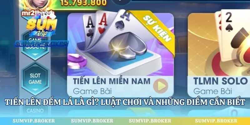 Tiến Lên Đếm Lá Là Gì? Luật Chơi Và Những Điểm Cần Biết