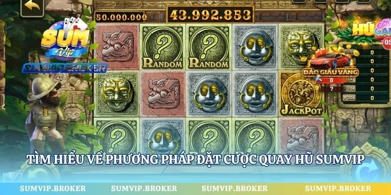 Tìm hiểu về phương pháp đặt cược quay hũ SumVip
